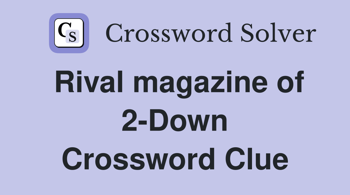 Rival magazine of 2-Down Crossword Clue