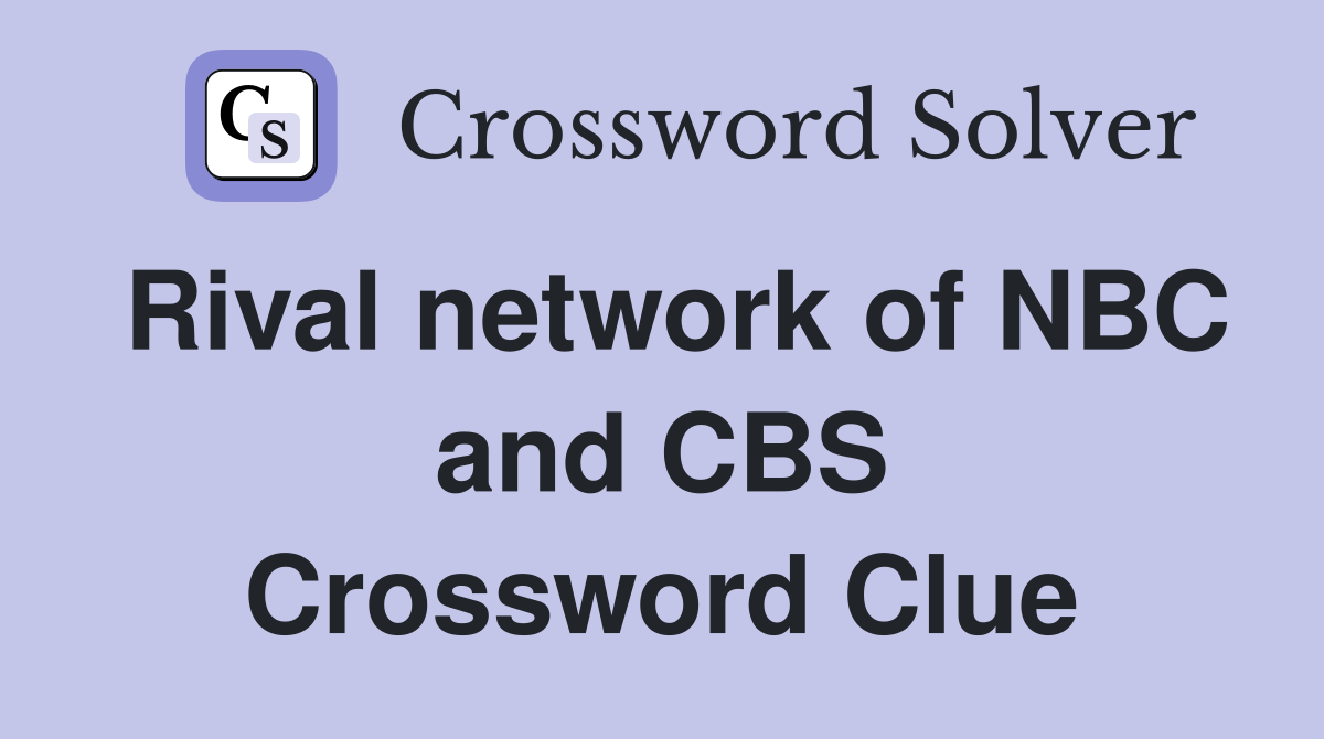 Rival network of NBC and CBS Crossword Clue