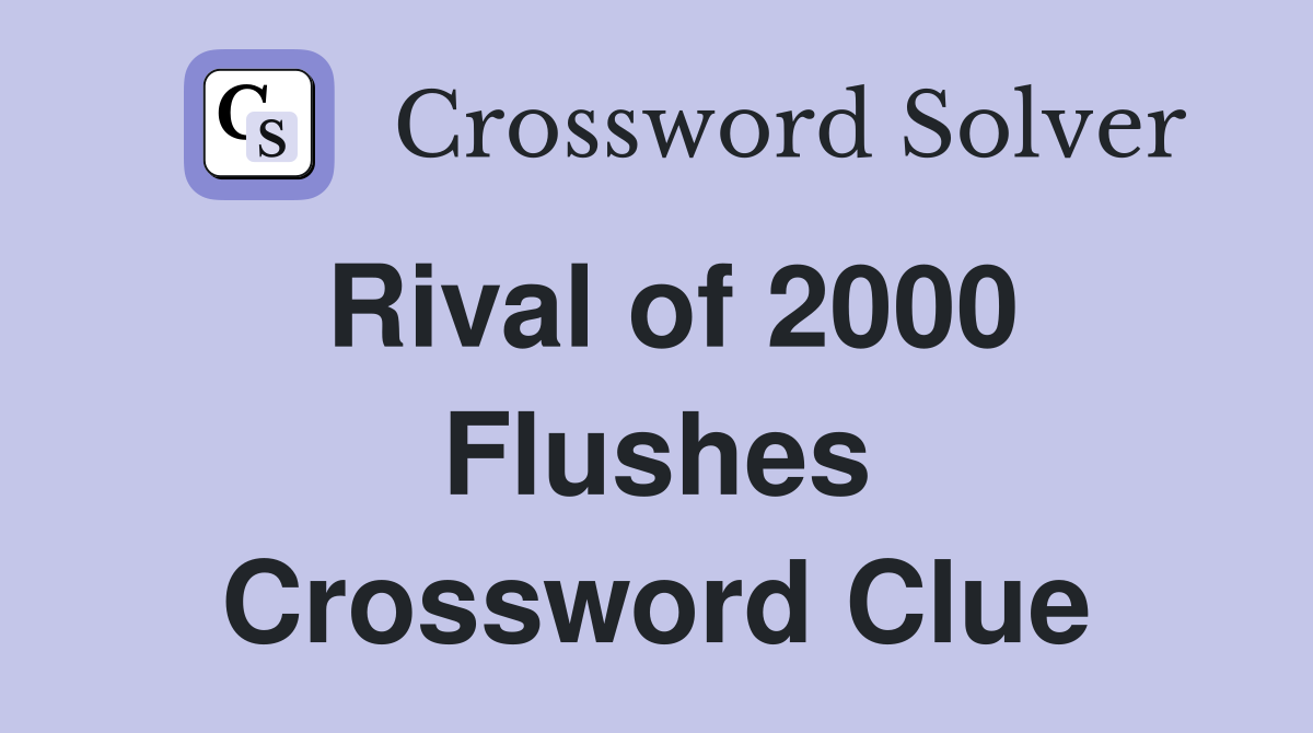 Rival of 2000 Flushes Crossword Clue