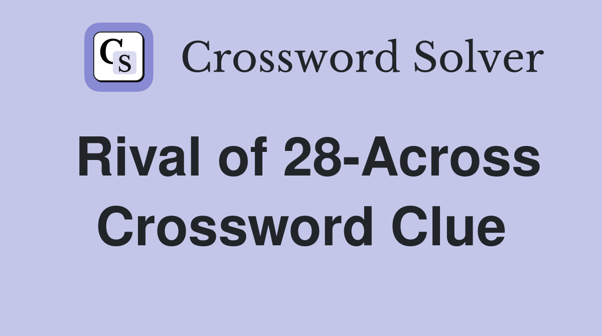 Rival of 28-Across Crossword Clue