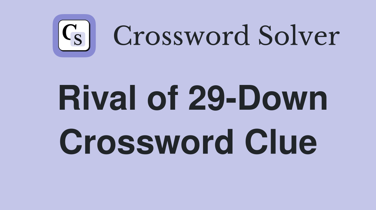 Rival of 29-Down Crossword Clue