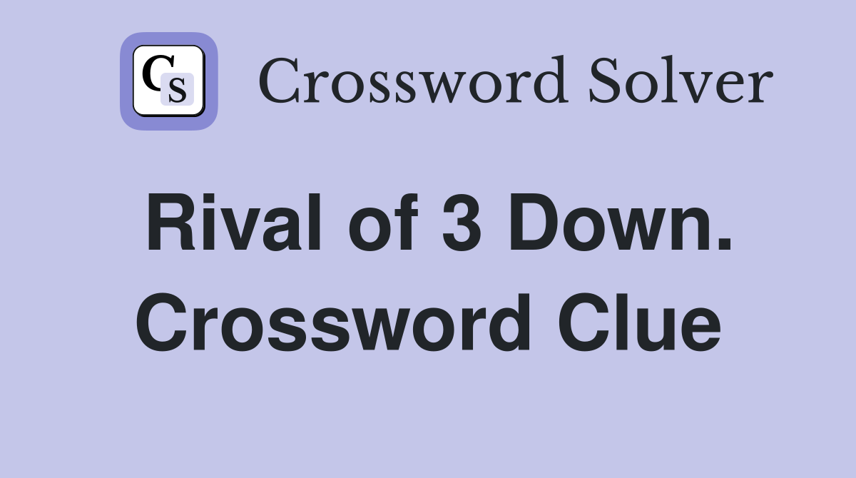 Rival of 3 Down. Crossword Clue