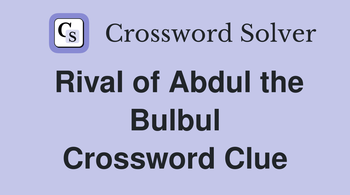 Rival of Abdul the Bulbul Crossword Clue