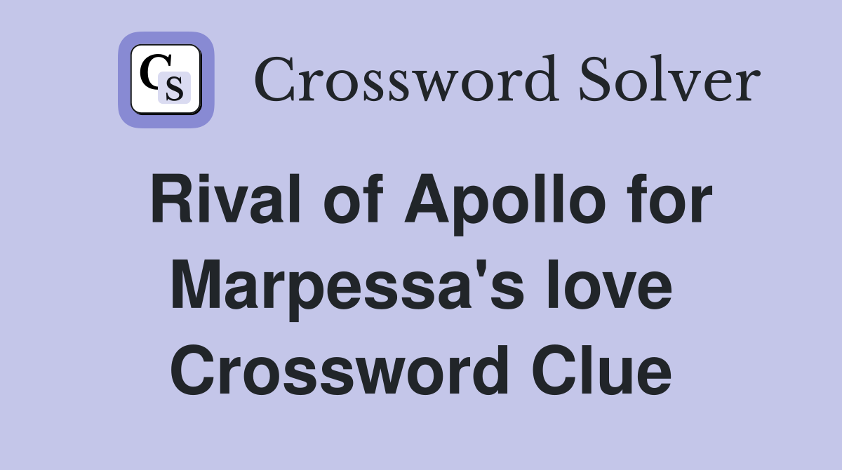 Rival of Apollo for Marpessa's love Crossword Clue