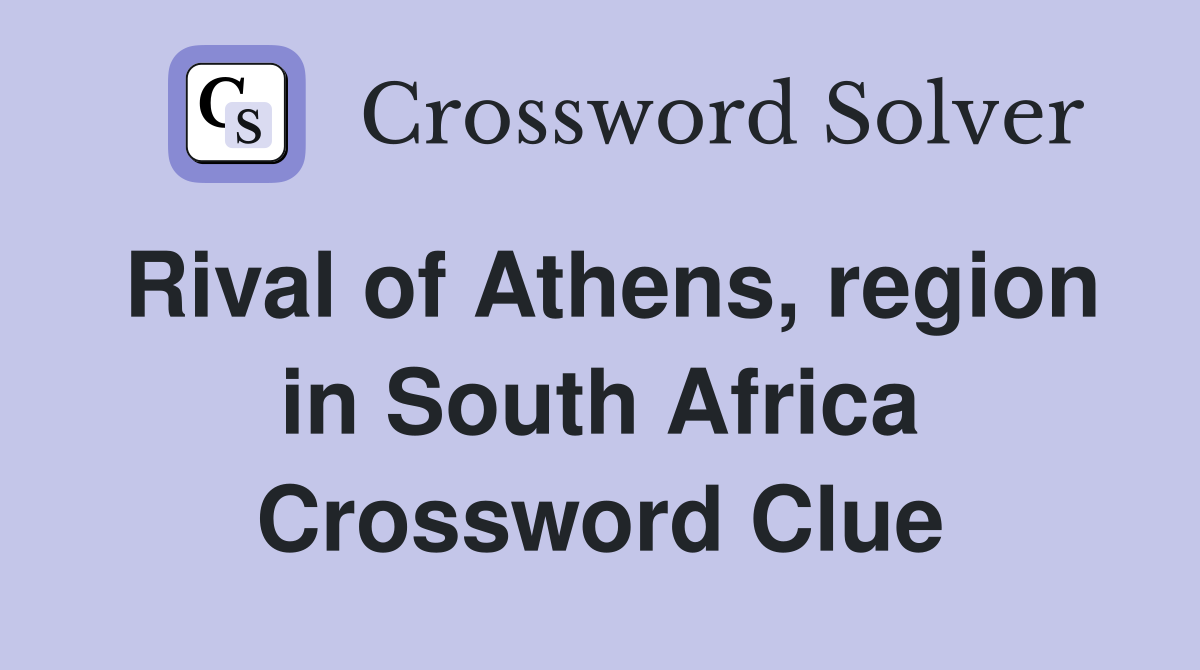 Rival of Athens, region in South Africa Crossword Clue