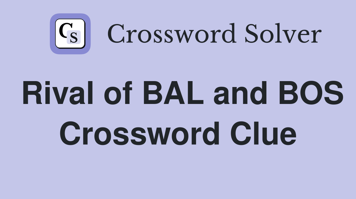 Rival of BAL and BOS Crossword Clue