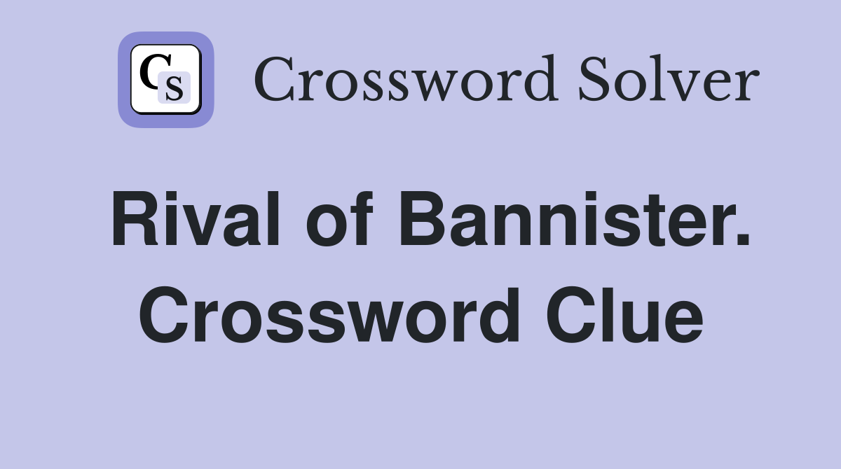 Rival of Bannister. Crossword Clue