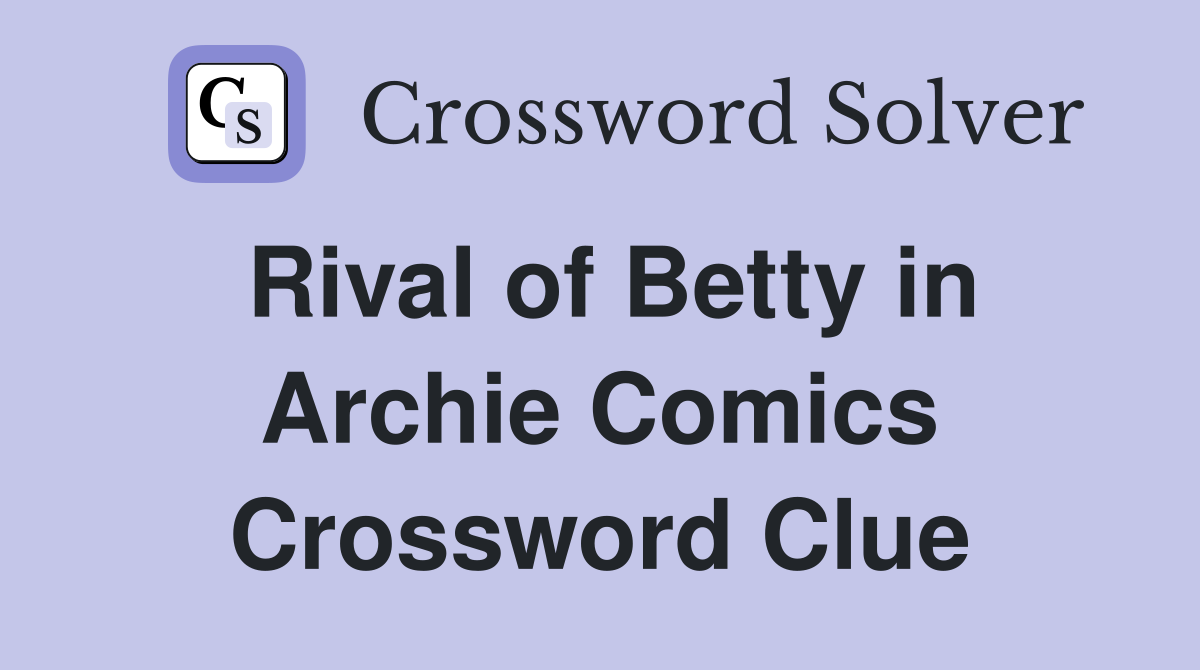 Rival of Betty in Archie Comics Crossword Clue