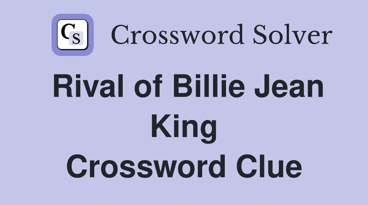 Rival of Billie Jean King Crossword Clue