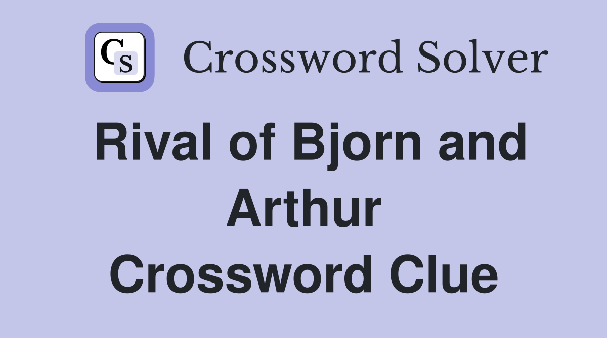 Rival of Bjorn and Arthur Crossword Clue
