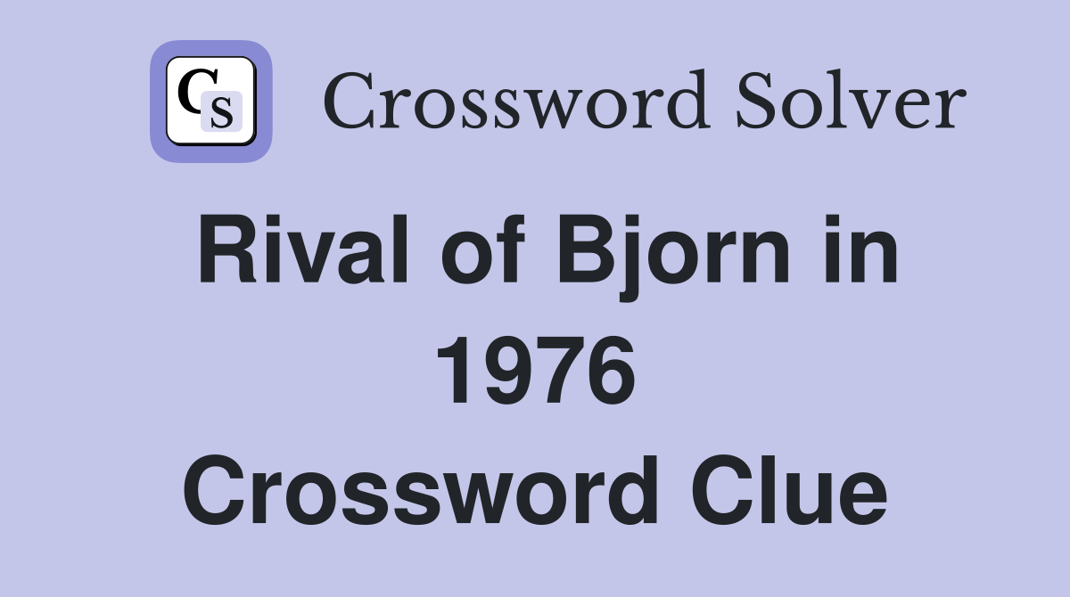 Rival of Bjorn in 1976 Crossword Clue