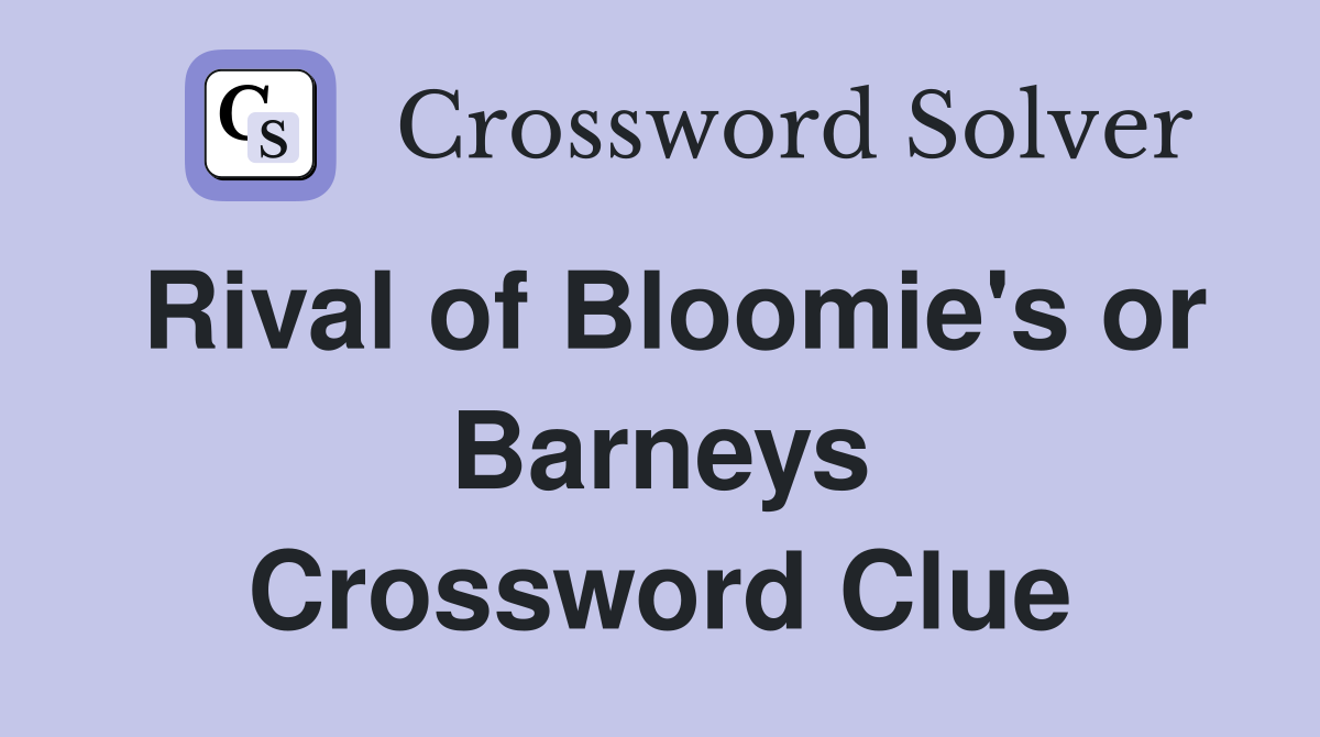 Rival of Bloomie's or Barneys Crossword Clue