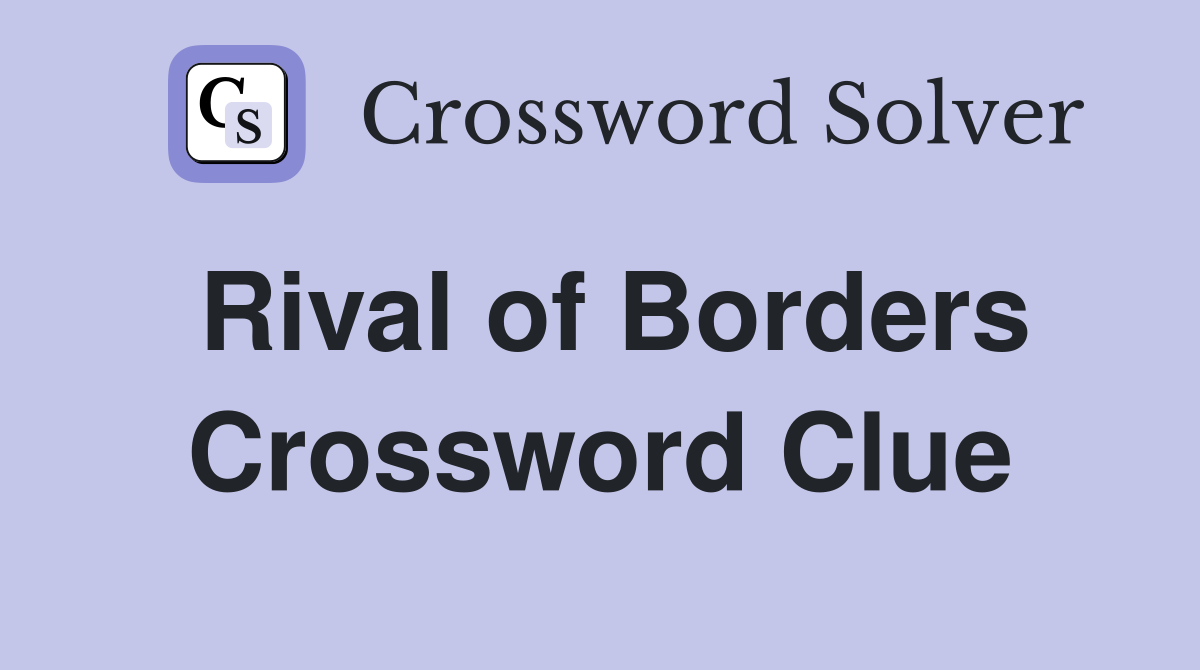 Rival of Borders Crossword Clue