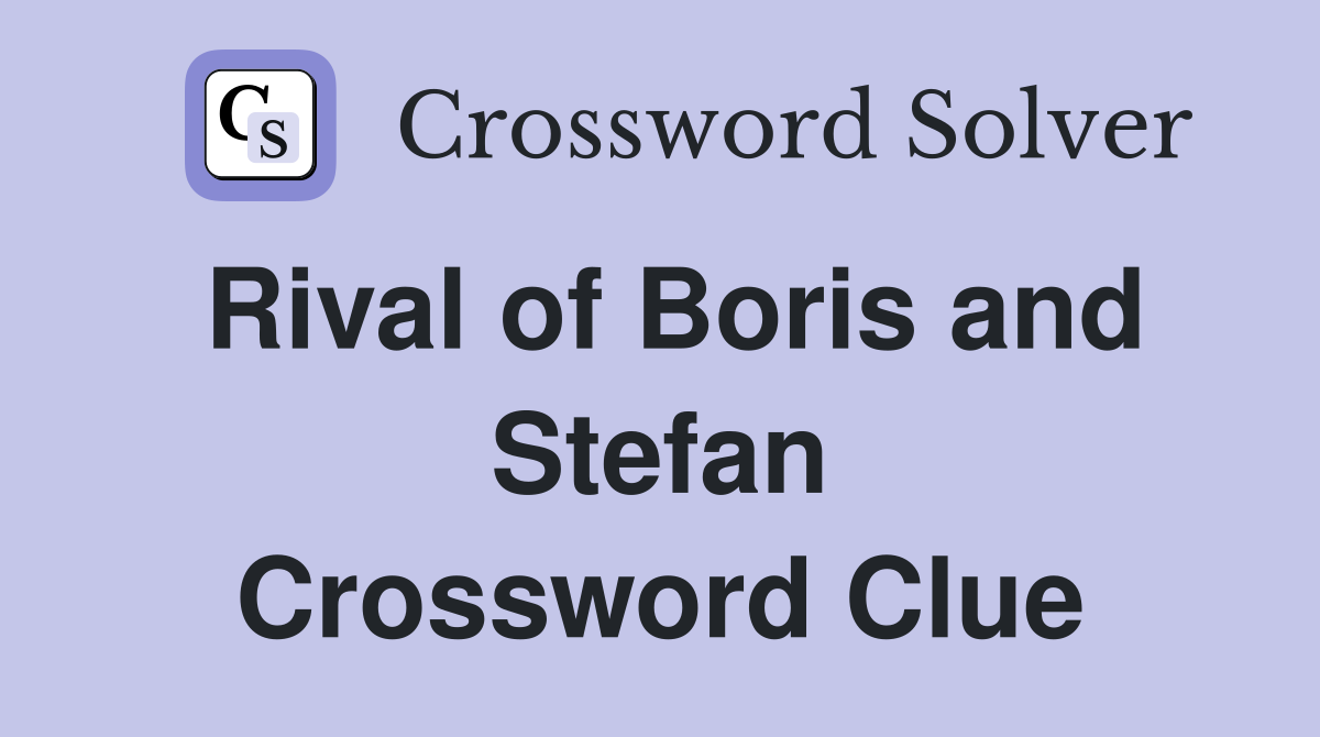 Rival of Boris and Stefan Crossword Clue
