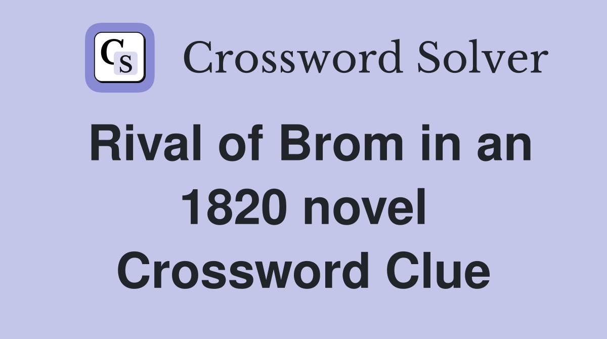 Rival of Brom in an 1820 novel Crossword Clue