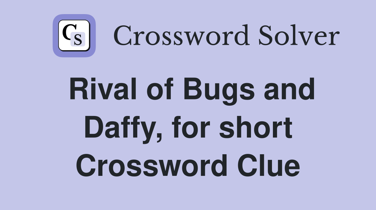 Rival of Bugs and Daffy, for short Crossword Clue