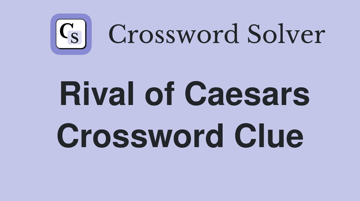 Rival of Caesars Crossword Clue