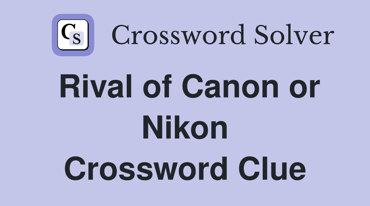 Rival of Canon or Nikon Crossword Clue
