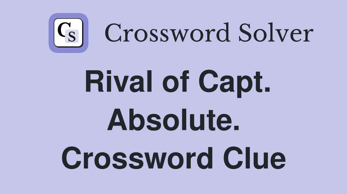 Rival of Capt. Absolute. Crossword Clue