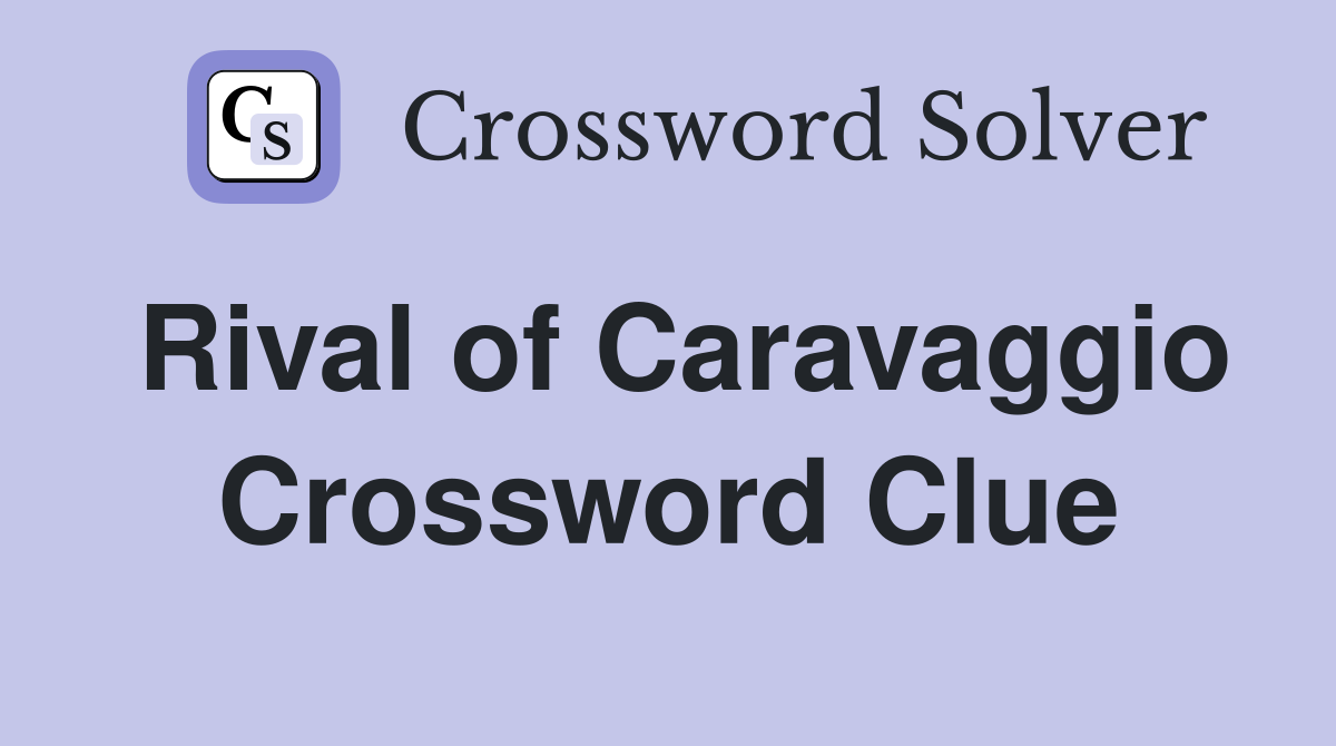 Rival of Caravaggio Crossword Clue