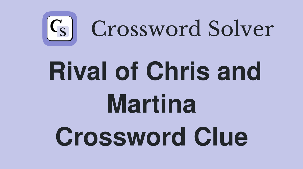 Rival of Chris and Martina Crossword Clue