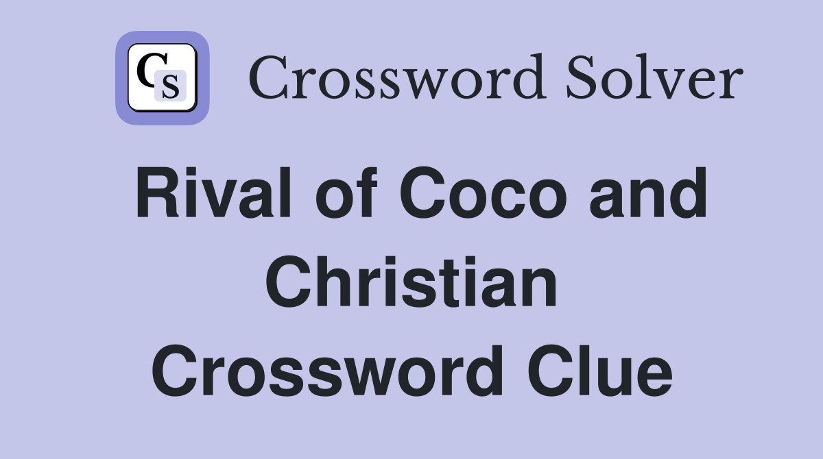 Rival of Coco and Christian Crossword Clue