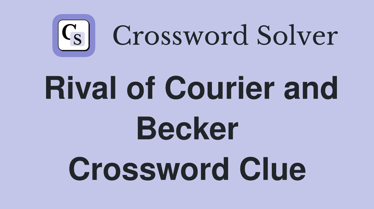 Rival of Courier and Becker Crossword Clue