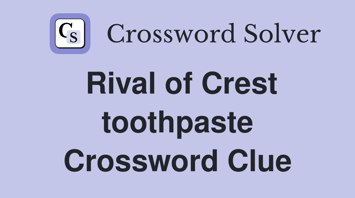 Rival of Crest toothpaste Crossword Clue