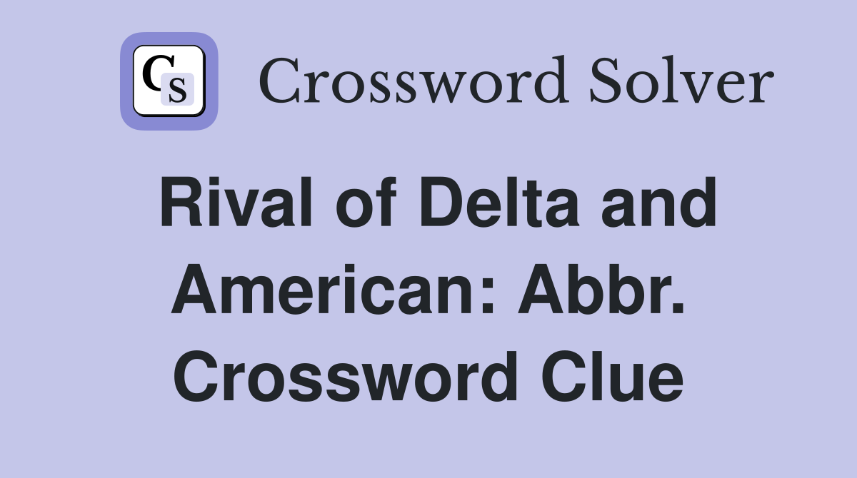 Rival of Delta and American: Abbr. Crossword Clue