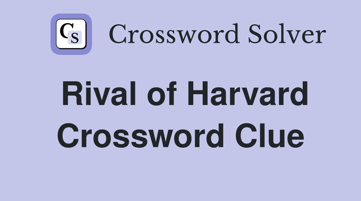 Rival of Harvard Crossword Clue