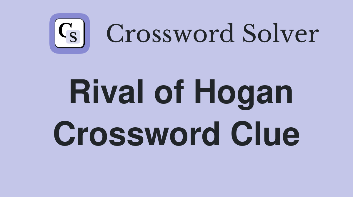 Rival of Hogan Crossword Clue