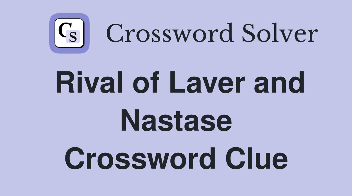 Rival of Laver and Nastase Crossword Clue