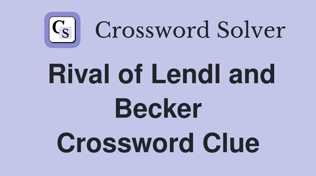 Rival of Lendl and Becker Crossword Clue