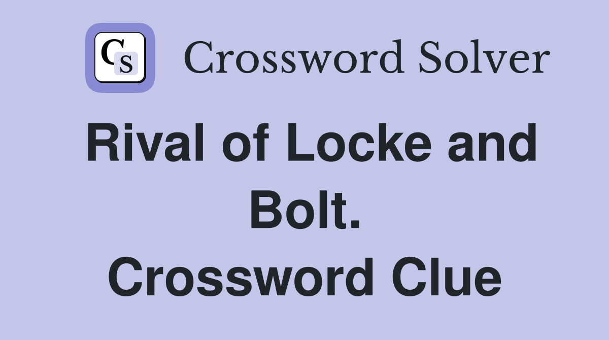 Rival of Locke and Bolt. Crossword Clue