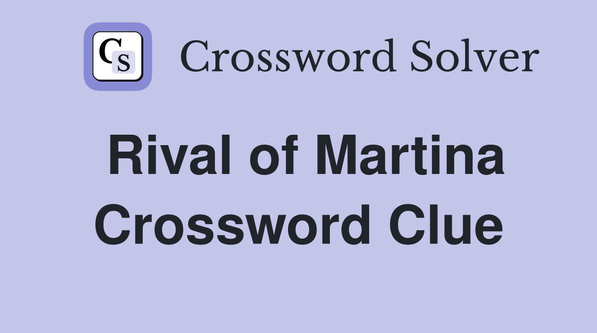 Rival of Martina Crossword Clue
