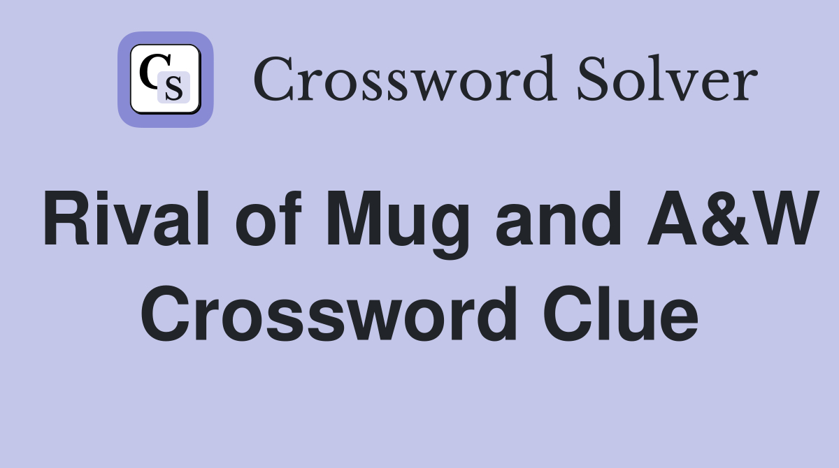 Rival of Mug and A&W Crossword Clue