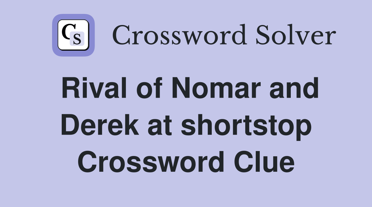 Rival of Nomar and Derek at shortstop Crossword Clue