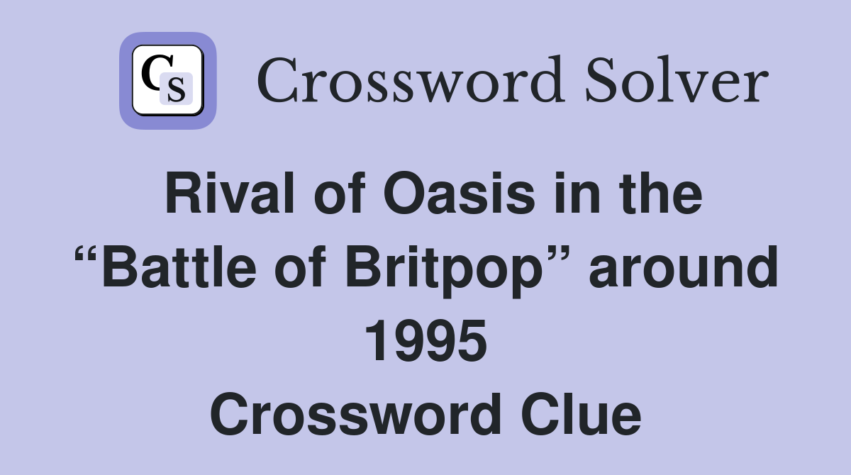 Rival of Oasis in the “Battle of Britpop” around 1995 Crossword Clue