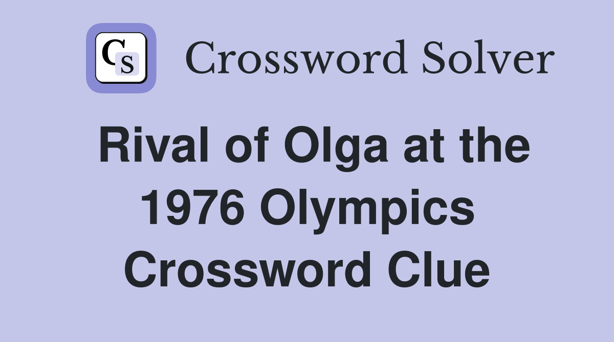 Rival of Olga at the 1976 Olympics Crossword Clue