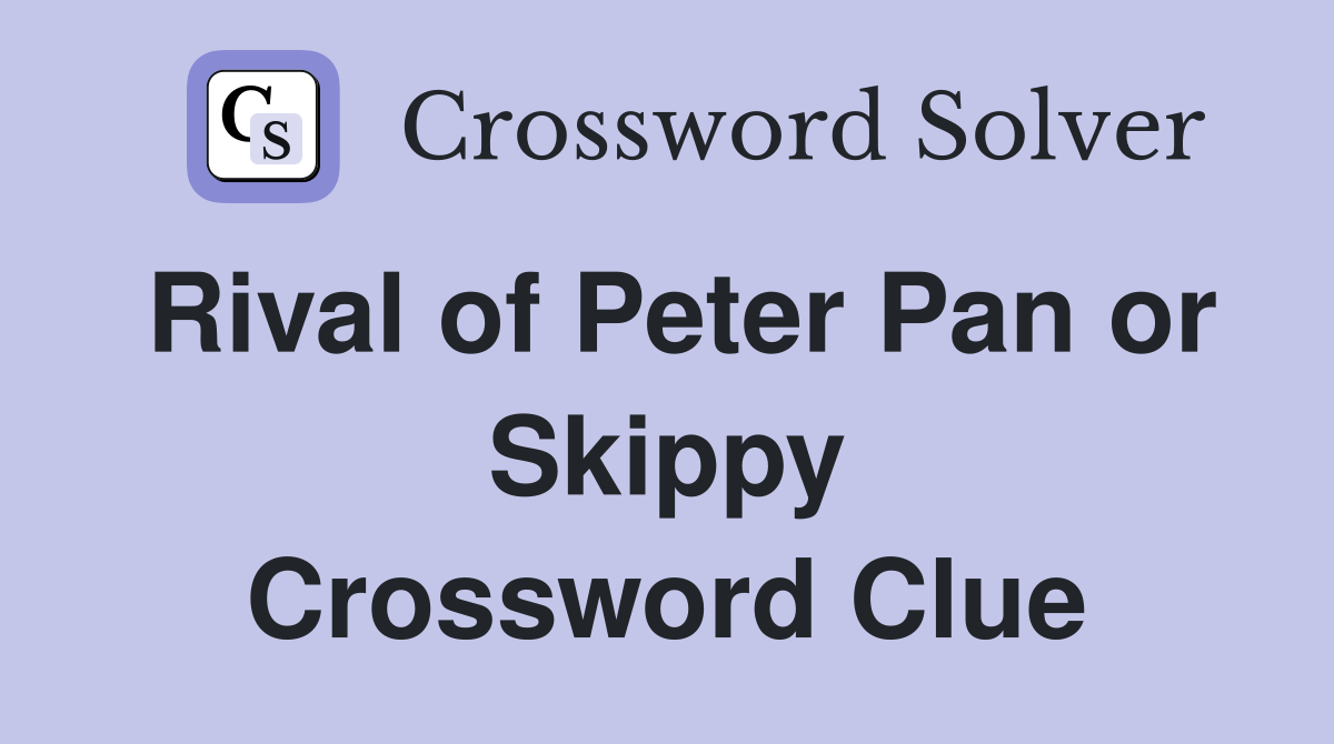 Rival of Peter Pan or Skippy Crossword Clue