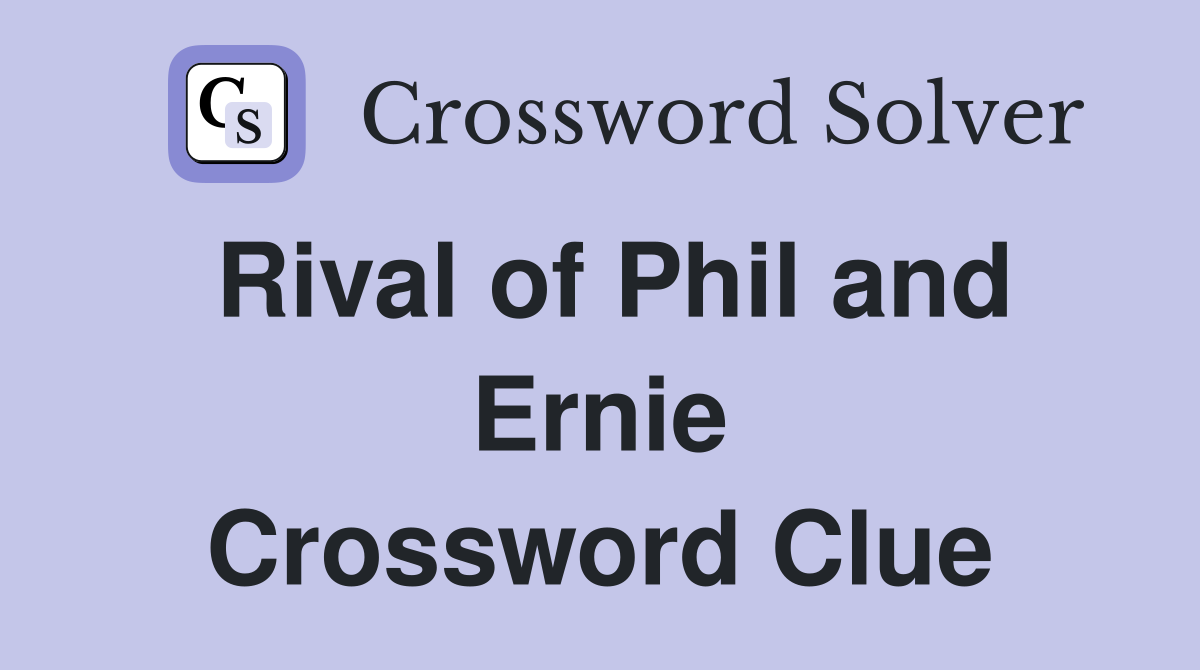 Rival of Phil and Ernie Crossword Clue