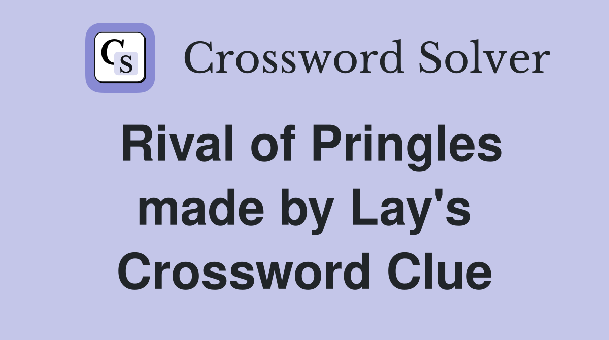 Rival of Pringles made by Lay's Crossword Clue