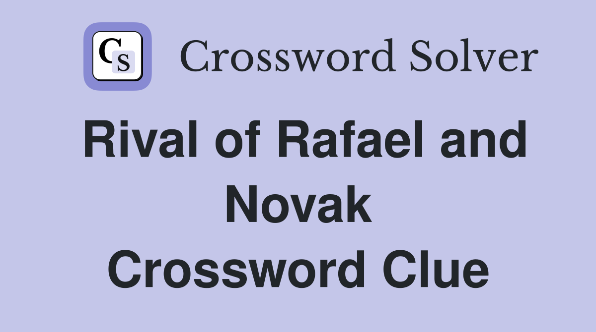 Rival of Rafael and Novak Crossword Clue