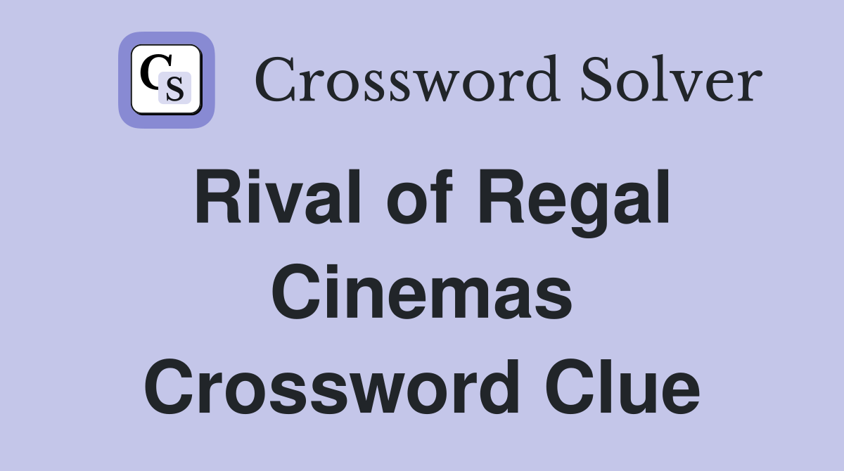 Rival of Regal Cinemas Crossword Clue