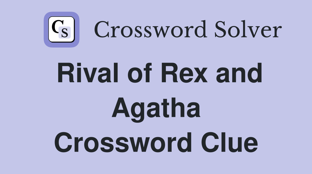 Rival of Rex and Agatha Crossword Clue