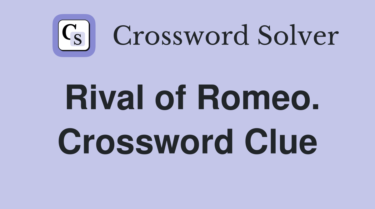 Rival of Romeo. Crossword Clue
