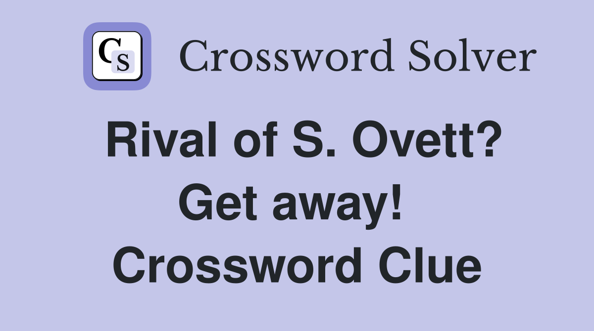 Rival of S. Ovett? Get away!  Crossword Clue