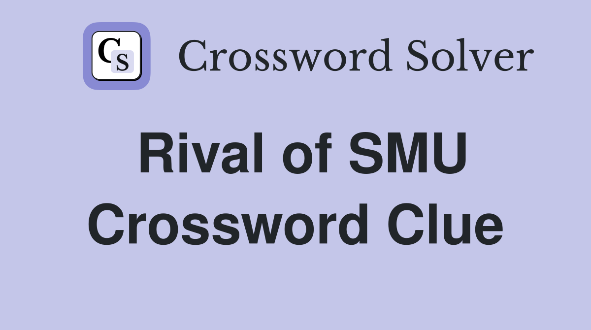 Rival of SMU Crossword Clue