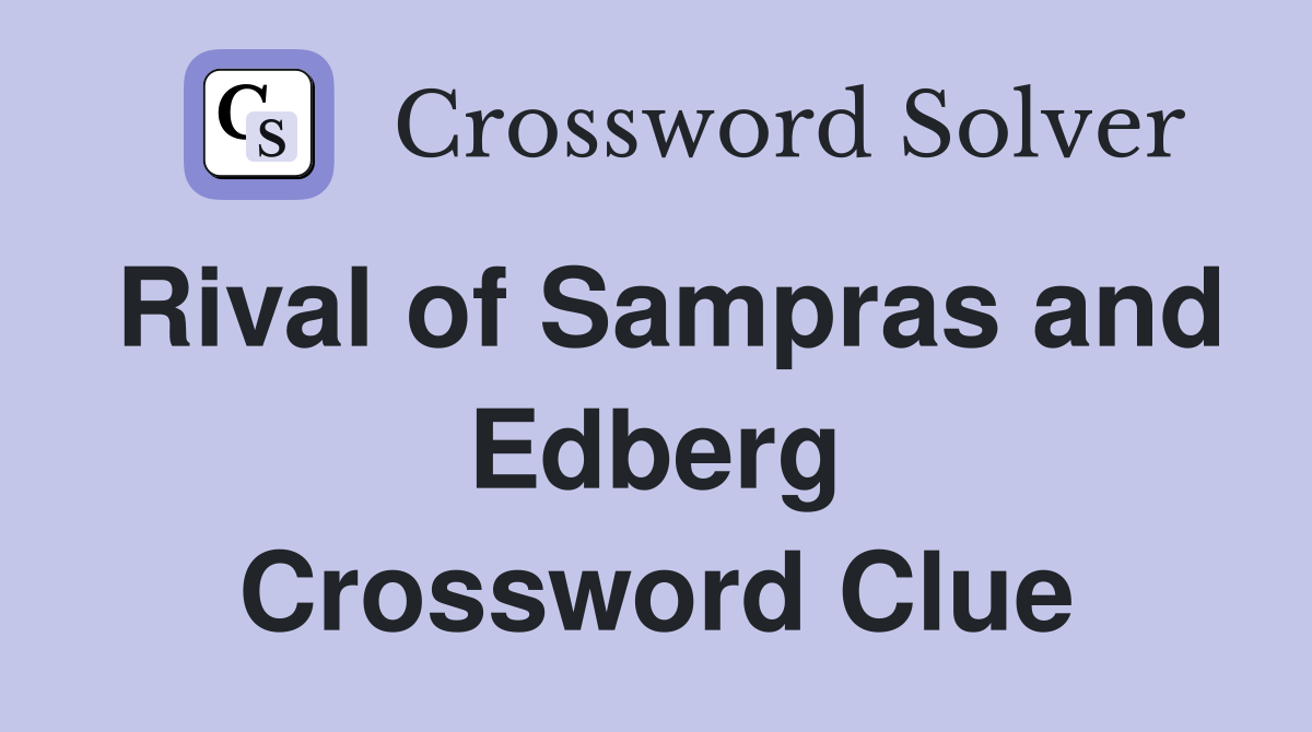 Rival of Sampras and Edberg Crossword Clue