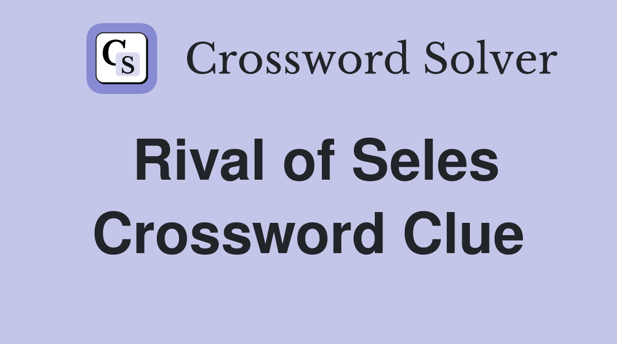 Rival of Seles Crossword Clue